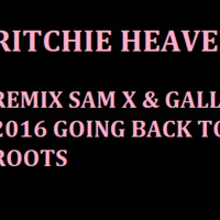 RITCHIE HEAVEN REMIX SAM X & GALLEON 2016 GOING BACK TO MY ROOTS by Galleon