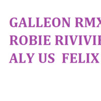 GALLEON RMX 2016 ROBIE RIVIVIERA & ALY US  FELIX by Galleon