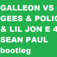 GALLEON VS BEE GEES & POLICE & LIL JON  E 40  SEAN PAUL bootleg by Galleon