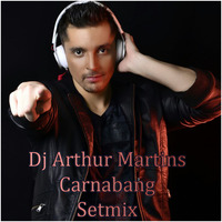 Dj Arthur Martins - Carnabang Setmix by Dj Arthur Martins