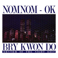 NOMNOM - OK (BryKwonDo Rhythm of the Night Edit) by Bry Kwon Do