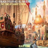 Black Eyed Peace vs. Firebeatz - The Time Of Samir's Theme (Blaze Edit) by DJ Blaze