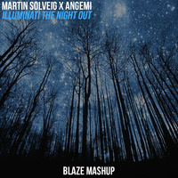 Martin Solveig x Angemi - Illuminati The Night Out (Blaze Mashup) by DJ Blaze