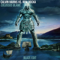 Calvin Harris vs. Row Rocka - Colossus Blame (Blaze Edit) by DJ Blaze