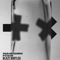 Martin Garrix - Poison (Blaze Bootleg) by DJ Blaze