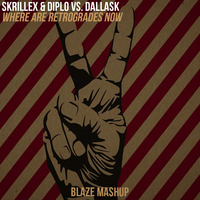 Skrillex &amp; Diplo vs. DallasK - Where Are Retrogrades Now (Blaze Mashup) by DJ Blaze