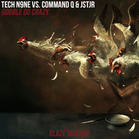 Tech N9Ne vs. Command Q &amp; JSTJR - Gobble Go Crazy (Blaze Mashup) by DJ Blaze