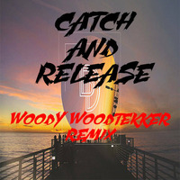 Catch and Release (Woody Woodtekker Remix) by Woody Woodtekker