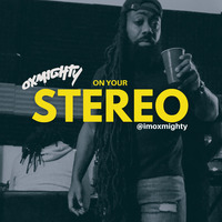 OXMIGHTY ON YOUR STEREO by imoxmighty