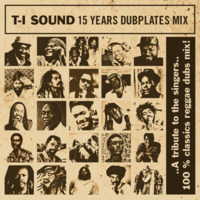 T-I Sound 15 years Anniversary Dubplates Mix "...A tribute to the singers..." by T-I SOUND