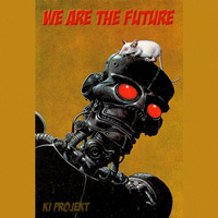 KI Projekt - We Are The Future by Acid Inferno