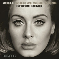 Adele - When We Were Young - Strobe Remixes