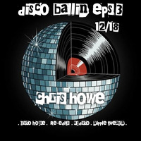 disco ballin eps 3 12/18 chris howe (nudisco &amp; disco house) by Chris Howe (Howie)