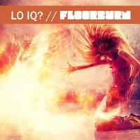 Lo IQ - Floor Burn (Original Mix) by Lo IQ?