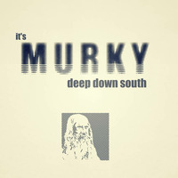 IT'S MURKY DEEP DOWN SOUTH by sdfkt.