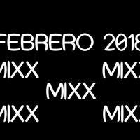 FEBRERO 2018 MIXX by Rulas MixX
