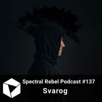 Svarog - Spectral Rebel Podcast #137 by Techno Music Radio Station 24/7 - Techno Live Sets