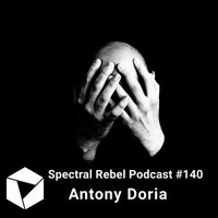 Antony Doria - Spectral Rebel Podcast #140 by Techno Music Radio Station 24/7 - Techno Live Sets
