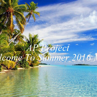 AP Project - Welcome To Summer 2016 Mix by Patricko