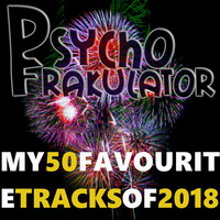 Psychofrakulator's 50 Favourite Tracks Of 2018 by Psychofrakulator