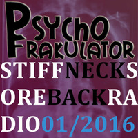 Stiff Neck, Sore Back Radio April 22nd 2016 by Psychofrakulator