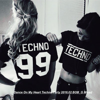 Dance On My Heart Techno Party BOB G Mixed 2016.02 by BOB_G