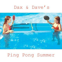 Dax &amp; Dave's Ping Pong Summer by The Sonic Handshake