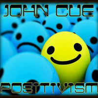 Positivism (A House &amp; Techno Adventure) by John Cue