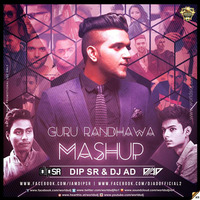 Guru Randhawa Mashup 2K17 - Dip SR x DJ AD by DJ AD