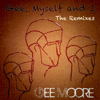 Gee Moore - Gee myself and I - The Remixes - All mixed up by Gee Moore