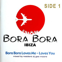Bora Bora Music Ibiza - 2003 Bora Bora Loves me loves you - Gee Moore - side 1 by Bora Bora Music