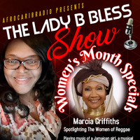 The Lady B Bless Show (Marcia Griffiths - Queen of Reggae) Women's Month Specials 20/21 by The Lady B Bless Show