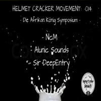 Helmet Cracker Movement 014 [Die Afrikan König Symposium] Mixed by Alunic Sounds by Helmet Cracker Movement