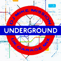 Mission Underground (UK Garage Mix 1996-99) by DJ Mike Mission