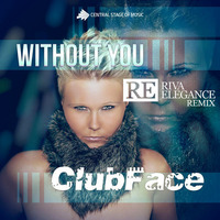 ClubFace - Without You (Riva Elegance Remix) Preview by Riva Elegance