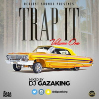TRAP IT MIXTAPE VOL 1 - DJ GAZAKING THA ILLEST by DjGazaking