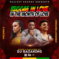 REGGAE IN LOVE IN THE MONTH OF LOVE VOL 5 BY DJ GAZAKING THA ILLEST by DjGazaking