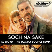 Soch Na Sake | DJ Lloyd | The Bombay Bounce | Remix by DJ Lloyd (The Bombay Bounce)