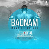 Badnam (Remix) Feat. Mankrit Aulakh - DJ Lloyd The Bombay Bounce by DJ Lloyd (The Bombay Bounce)