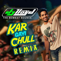 Kar Gayi Chull | DJ Lloyd| The Bombay Bounce | Remix by DJ Lloyd (The Bombay Bounce)