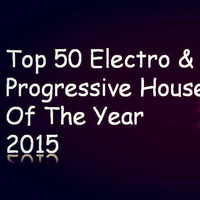 Top 50 Electro &amp; Progressive House Of The Year 2015 by Anthony Dazz