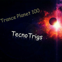 TecnoTrigs - Live @Trance Planet 100 (Festival Online) - 06.03.2016 by Anthony Dazz