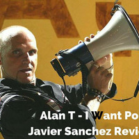 Alan T - I Want Pop (Javier Sanchez Review Pvt ´16) by Javier Sanchez
