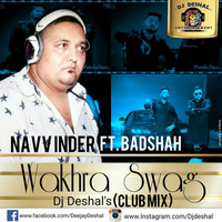 Wakhra Swag - Badshah ft nav inder - DJ Deshal (Club Remix) TGD by Dj Deshal