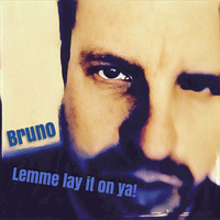 Bruno Dante_Lemme Lay It On Ya! by Brynstar/Bruno Dante