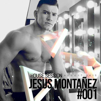 JESUS MONTANEZ - HOUSE SESSIONS 001 by Jesus Montanez