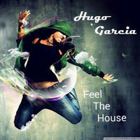 Hugo Garcia - Feel The House (Original Mix) by HÜGGØ