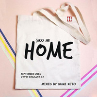 CARRY ME HOME - SEPTEMBER 2016 - Attic  Podcast 12 by SuMi kΞTo