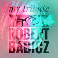 &quot;my tribute to ROBERT BABICZ&quot; by iTRay