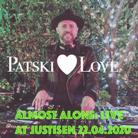 Patski Love - Almost Alone: Live At Justisen 22.05.2020 by Patski Love